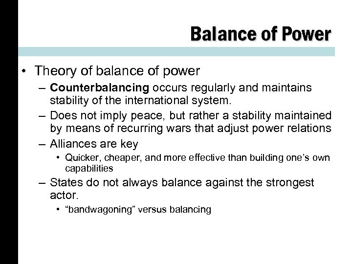 Balance of Power • Theory of balance of power – Counterbalancing occurs regularly and