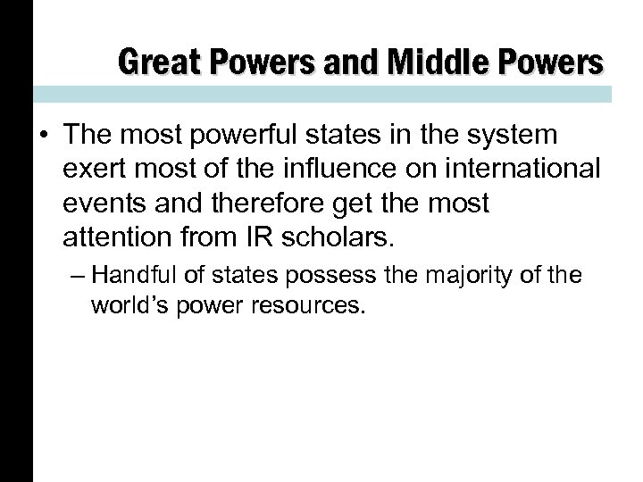 Great Powers and Middle Powers • The most powerful states in the system exert