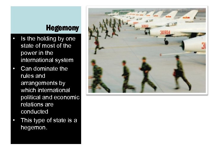 Hegemony • Is the holding by one state of most of the power in