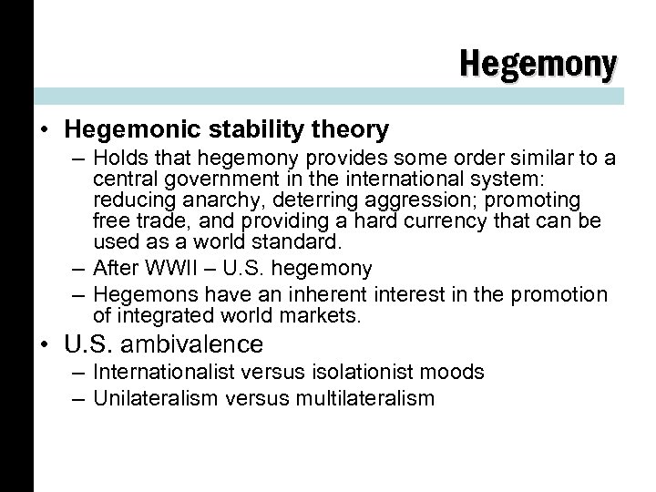 Hegemony • Hegemonic stability theory – Holds that hegemony provides some order similar to