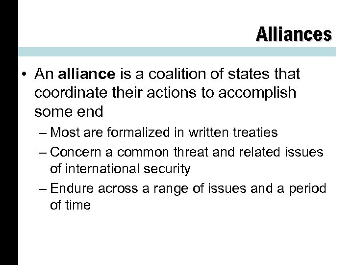 Alliances • An alliance is a coalition of states that coordinate their actions to