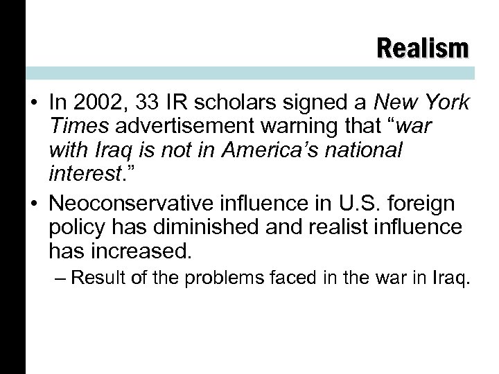 Realism • In 2002, 33 IR scholars signed a New York Times advertisement warning