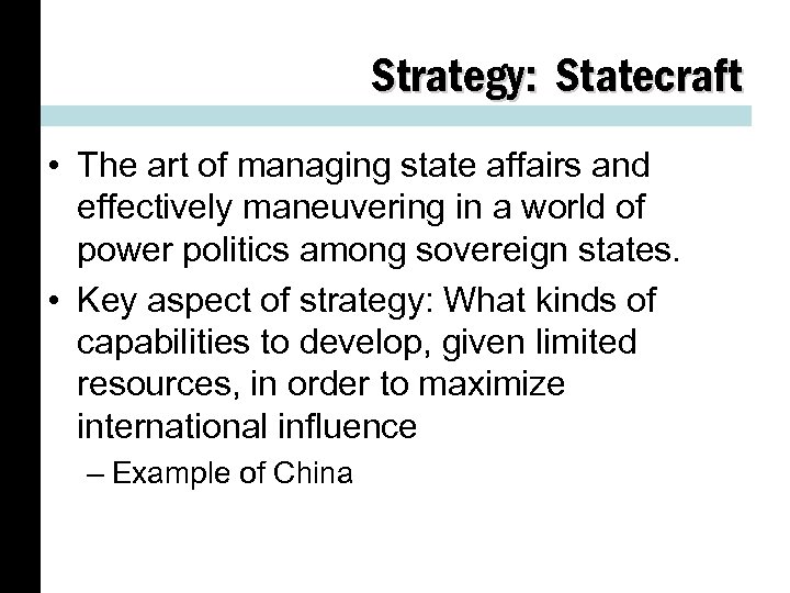 Strategy: Statecraft • The art of managing state affairs and effectively maneuvering in a