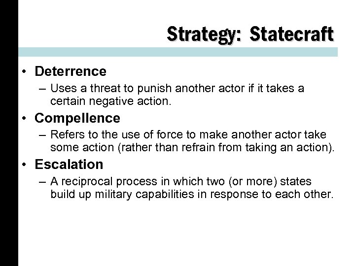 Strategy: Statecraft • Deterrence – Uses a threat to punish another actor if it