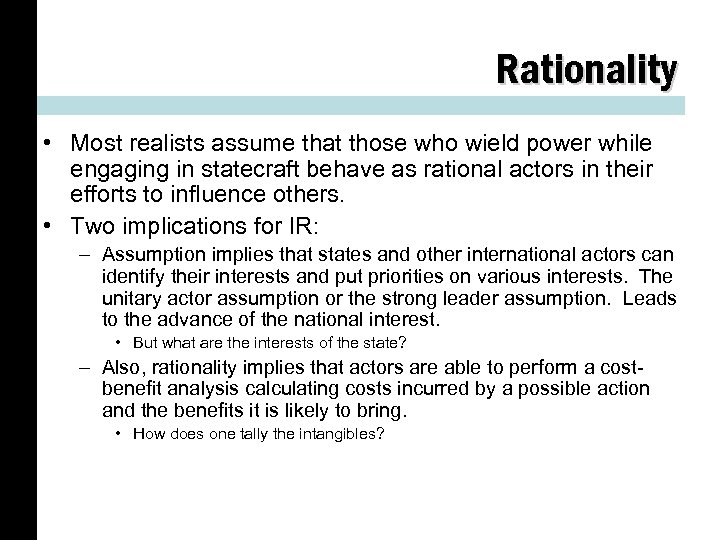 Rationality • Most realists assume that those who wield power while engaging in statecraft