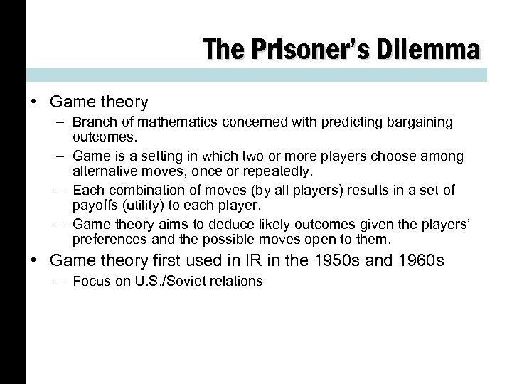 The Prisoner’s Dilemma • Game theory – Branch of mathematics concerned with predicting bargaining