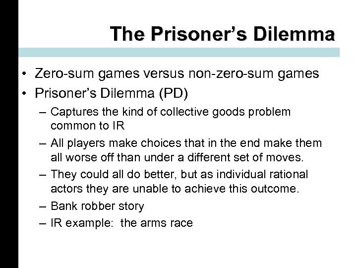 The Prisoner’s Dilemma • Zero-sum games versus non-zero-sum games • Prisoner’s Dilemma (PD) –