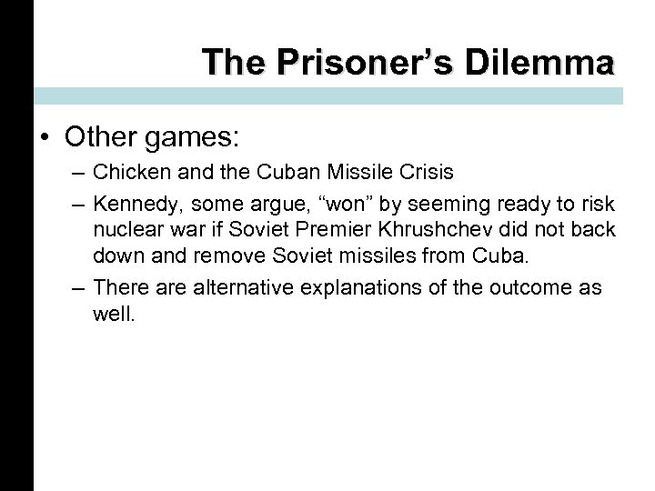 The Prisoner’s Dilemma • Other games: – Chicken and the Cuban Missile Crisis –