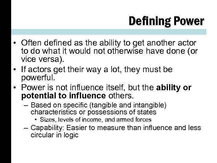 Defining Power • Often defined as the ability to get another actor to do