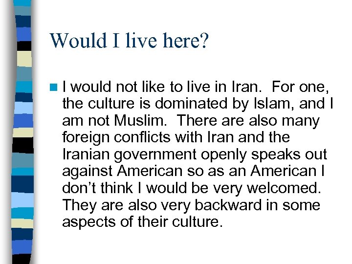Would I live here? n. I would not like to live in Iran. For