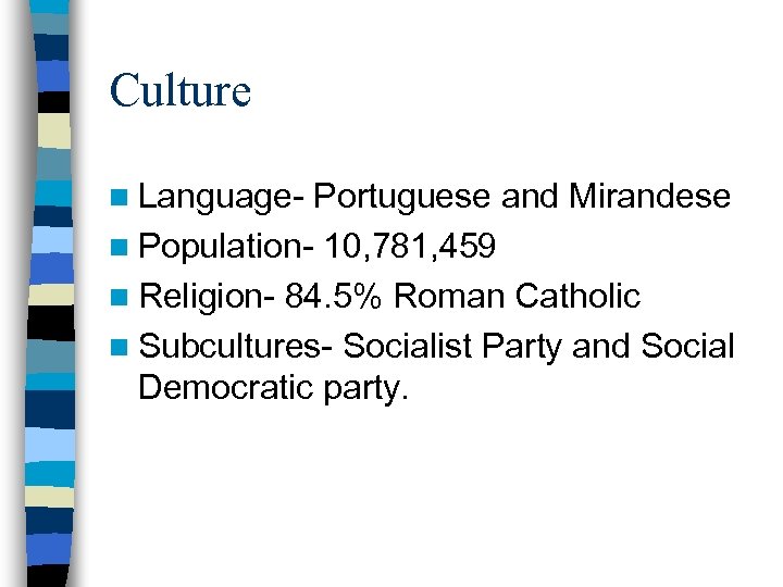 Culture n Language- Portuguese and Mirandese n Population- 10, 781, 459 n Religion- 84.