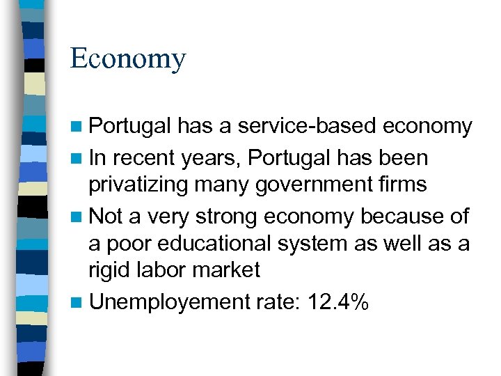 Economy n Portugal has a service-based economy n In recent years, Portugal has been