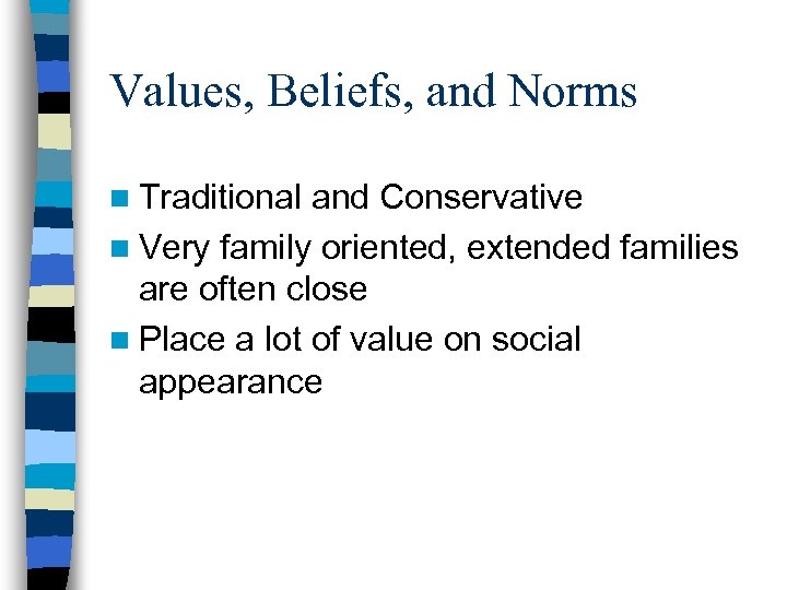 Values, Beliefs, and Norms n Traditional and Conservative n Very family oriented, extended families