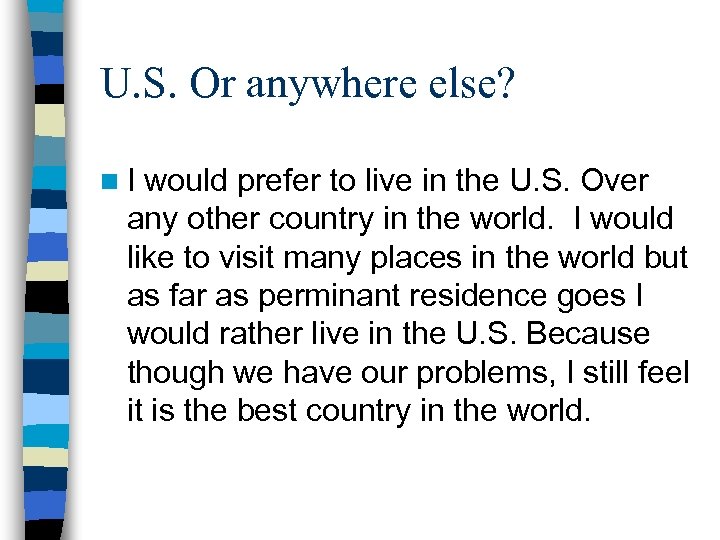 U. S. Or anywhere else? n. I would prefer to live in the U.
