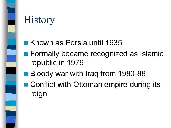 History n Known as Persia until 1935 n Formally became recognized as Islamic republic