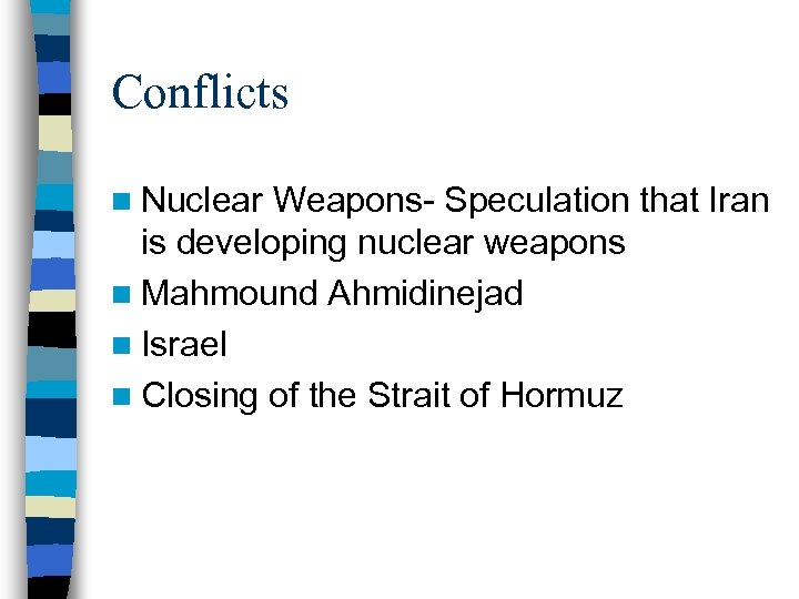 Conflicts n Nuclear Weapons- Speculation that Iran is developing nuclear weapons n Mahmound Ahmidinejad