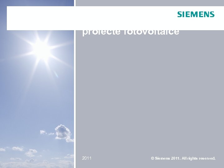 Implicarea in proiecte fotovoltaice 2011 © Siemens 2011. All rights reserved. © Siemens AG