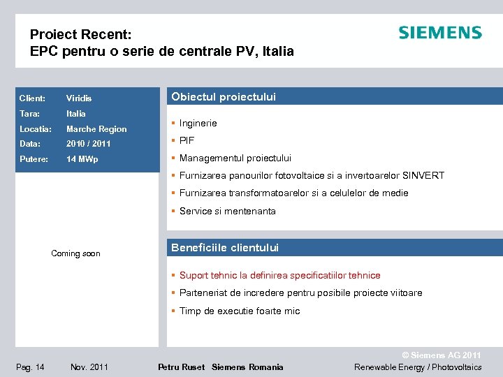 Proiect Recent: EPC pentru o serie de centrale PV, Italia Obiectul proiectului Client: Viridis