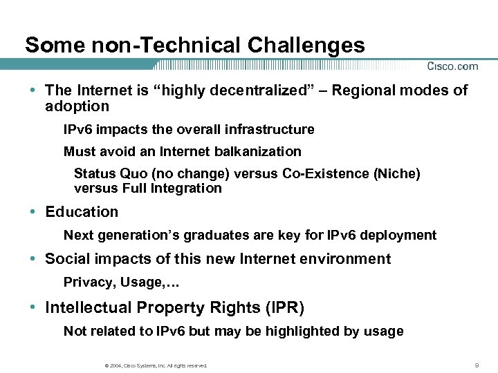 Some non-Technical Challenges • The Internet is “highly decentralized” – Regional modes of adoption