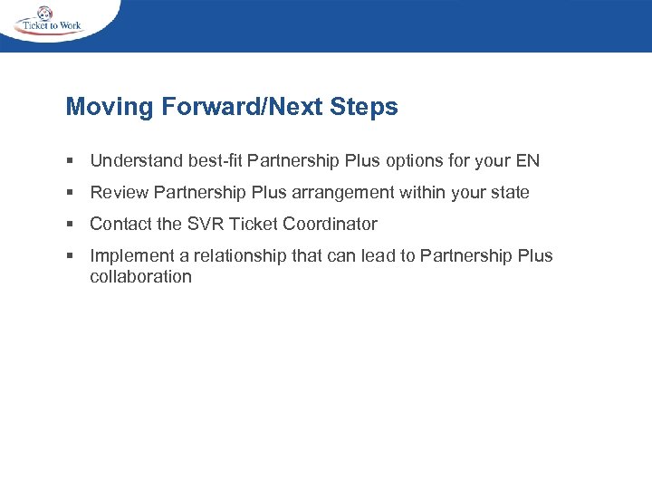 Moving Forward/Next Steps § Understand best-fit Partnership Plus options for your EN § Review