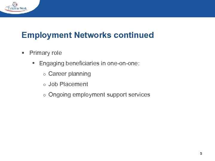 Employment Networks continued § Primary role • Engaging beneficiaries in one-on-one: ○ Career planning