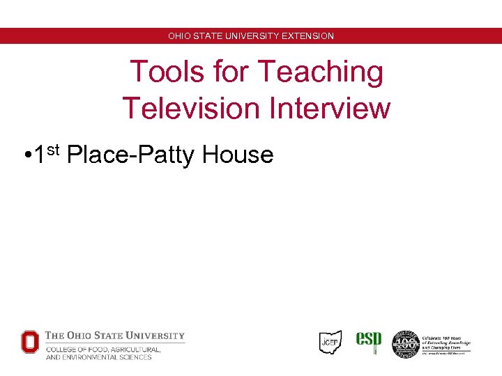 OHIO STATE UNIVERSITY EXTENSION Tools for Teaching Television Interview • 1 st Place-Patty House