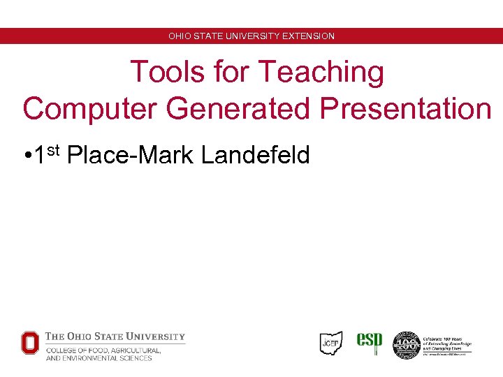 OHIO STATE UNIVERSITY EXTENSION Tools for Teaching Computer Generated Presentation • 1 st Place-Mark