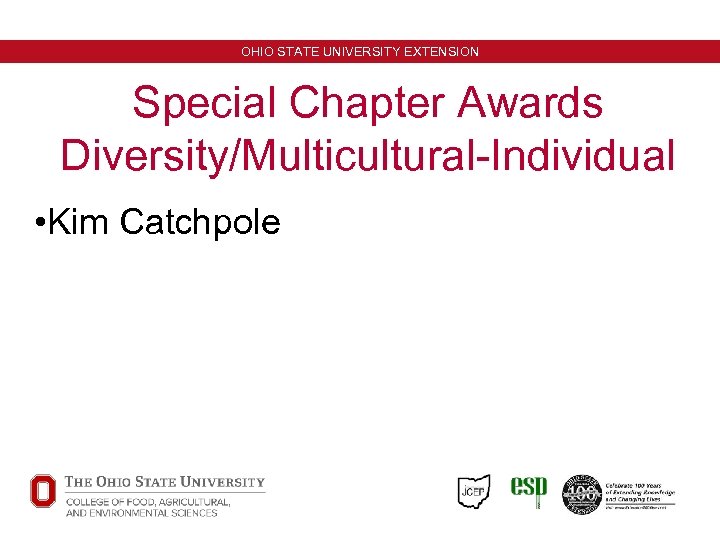 OHIO STATE UNIVERSITY EXTENSION Special Chapter Awards Diversity/Multicultural-Individual • Kim Catchpole Minneapolis, Minnesota October