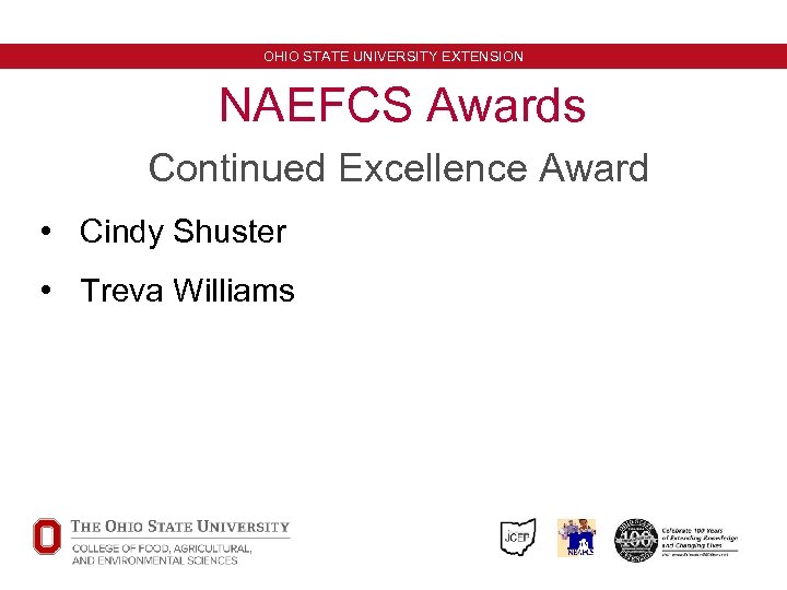 OHIO STATE UNIVERSITY EXTENSION NAEFCS Awards Continued Excellence Award • Cindy Shuster • Treva