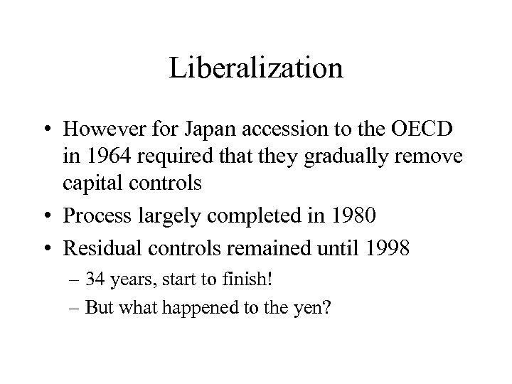 Liberalization • However for Japan accession to the OECD in 1964 required that they