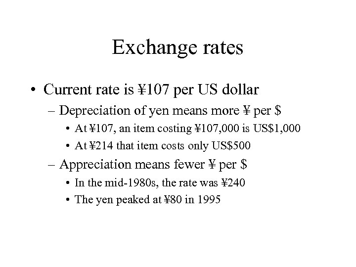 Exchange rates • Current rate is ¥ 107 per US dollar – Depreciation of