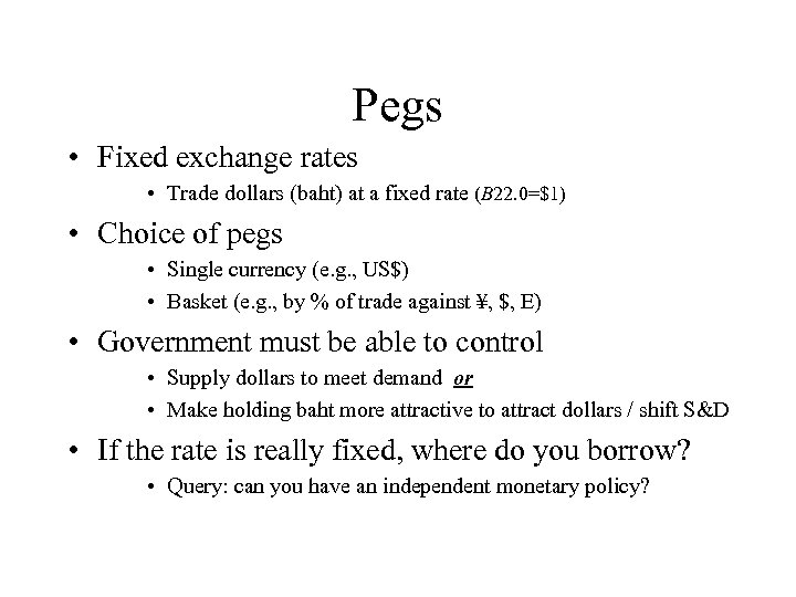 Pegs • Fixed exchange rates • Trade dollars (baht) at a fixed rate (B