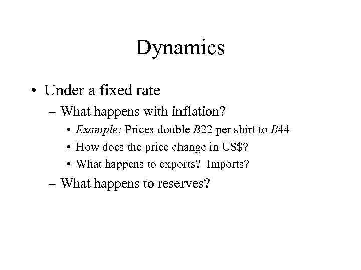 Dynamics • Under a fixed rate – What happens with inflation? • Example: Prices