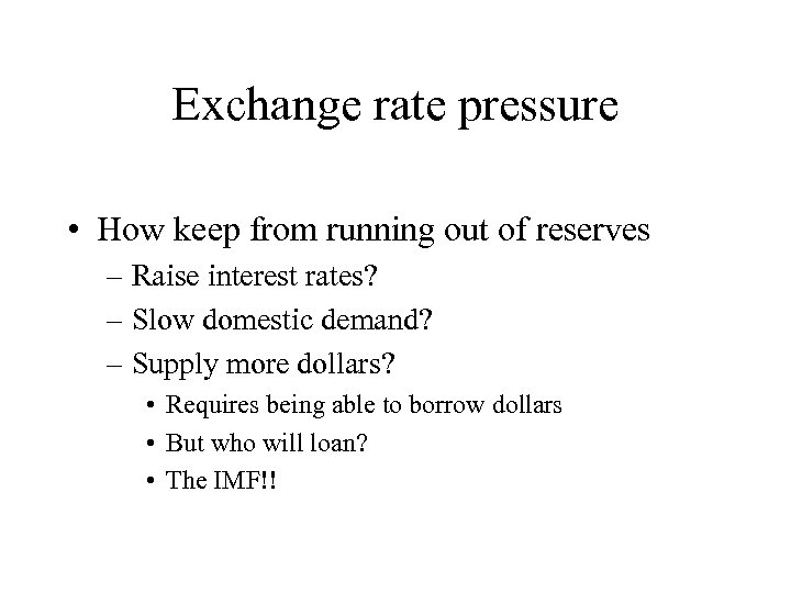 Exchange rate pressure • How keep from running out of reserves – Raise interest