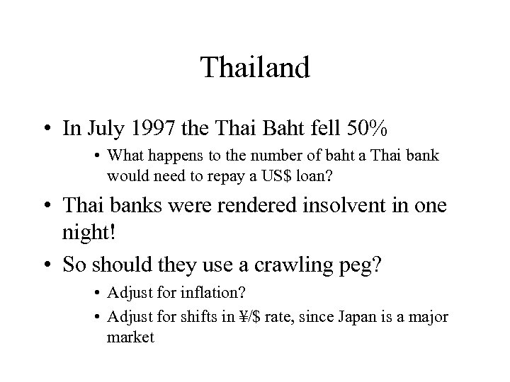 Thailand • In July 1997 the Thai Baht fell 50% • What happens to