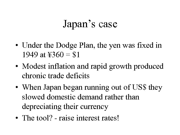 Japan’s case • Under the Dodge Plan, the yen was fixed in 1949 at