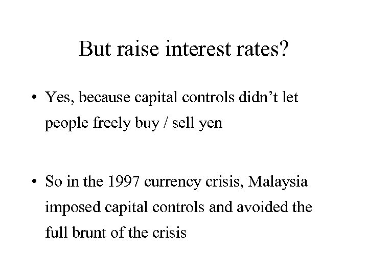 But raise interest rates? • Yes, because capital controls didn’t let people freely buy