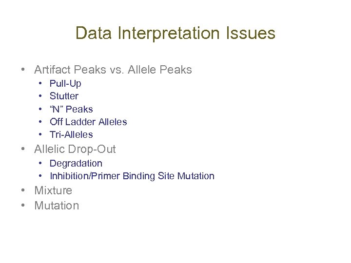 Data Interpretation Issues • Artifact Peaks vs. Allele Peaks • • • Pull-Up Stutter