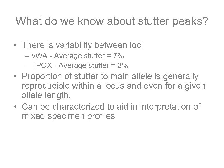 What do we know about stutter peaks? • There is variability between loci –