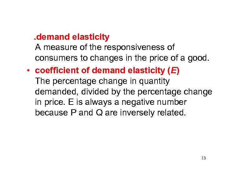 . demand elasticity A measure of the responsiveness of consumers to changes in the