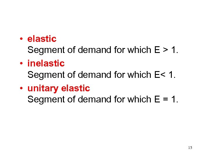  • elastic Segment of demand for which E > 1. • inelastic Segment