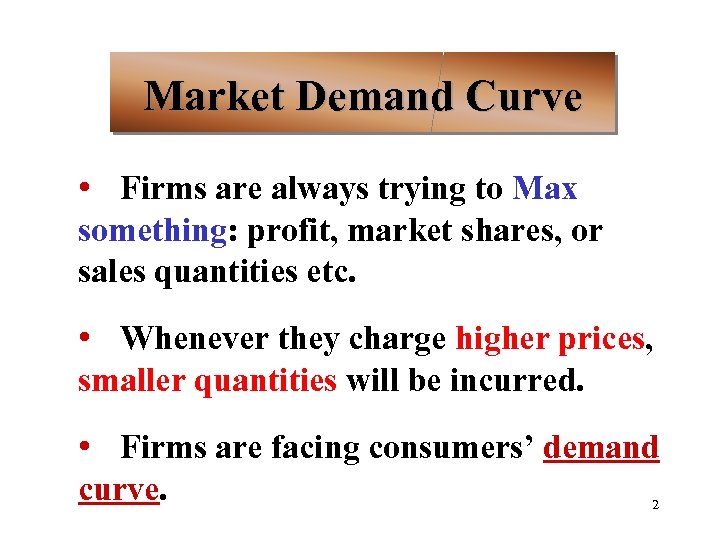 Market Demand Curve • Firms are always trying to Max something: profit, market shares,