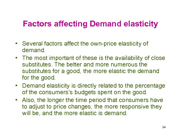 Factors affecting Demand elasticity • Several factors affect the own-price elasticity of demand. •