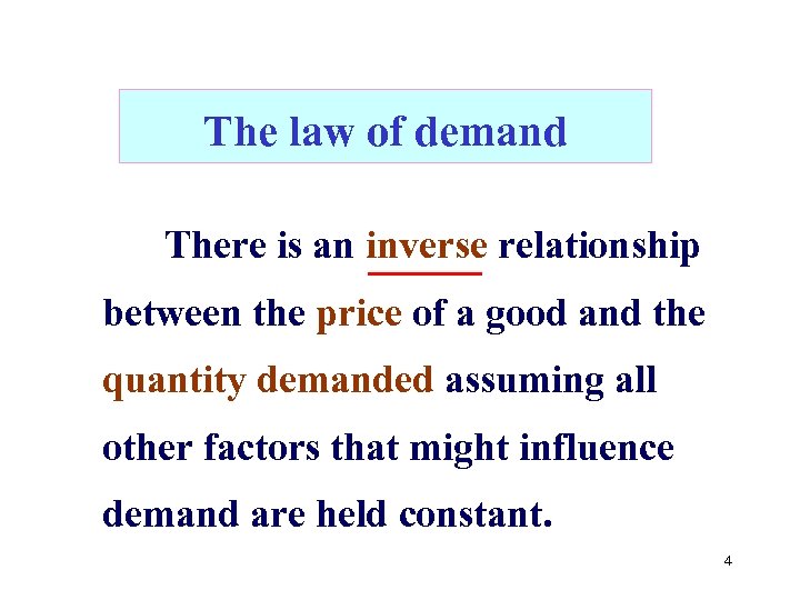 The law of demand There is an inverse relationship between the price of a