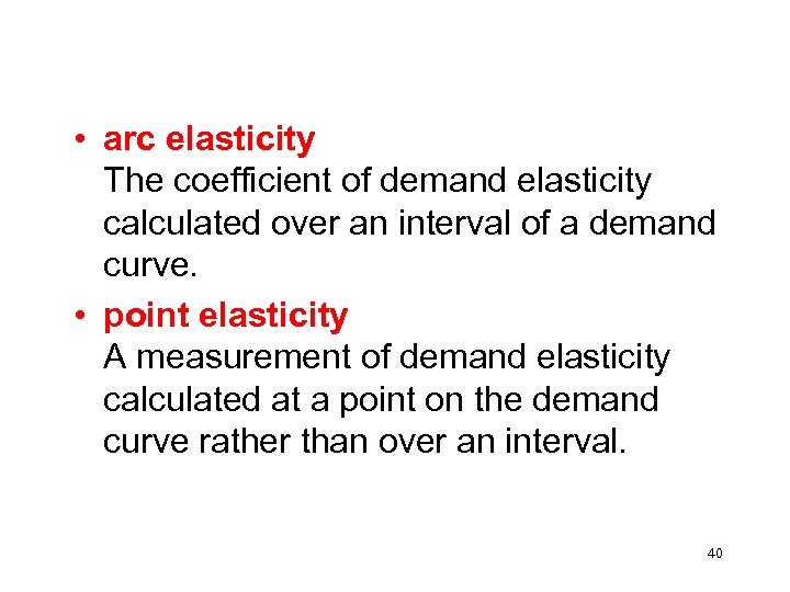  • arc elasticity The coefficient of demand elasticity calculated over an interval of