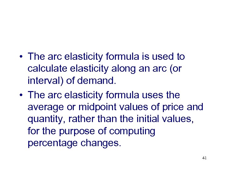  • The arc elasticity formula is used to calculate elasticity along an arc