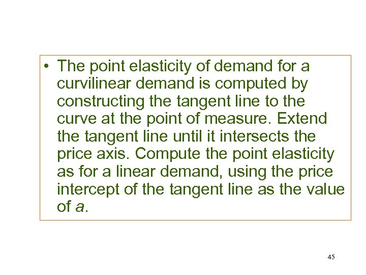  • The point elasticity of demand for a curvilinear demand is computed by