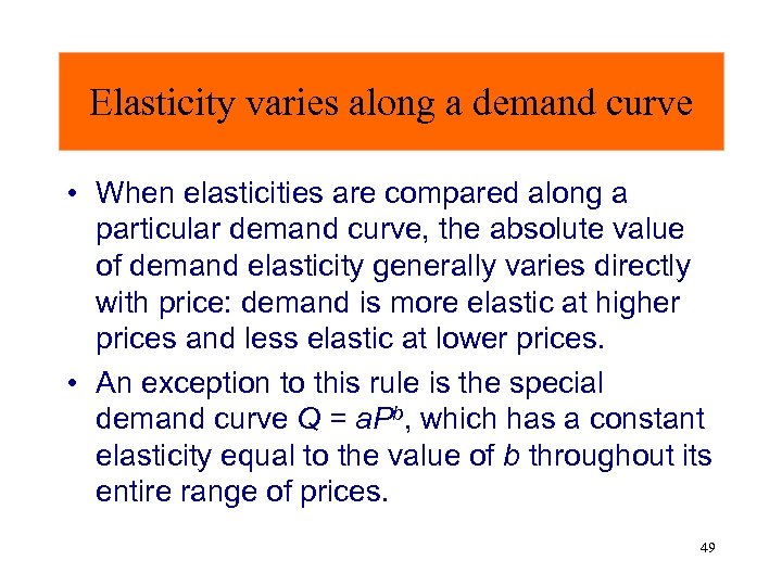 Elasticity varies along a demand curve • When elasticities are compared along a particular