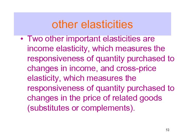 other elasticities • Two other important elasticities are income elasticity, which measures the responsiveness