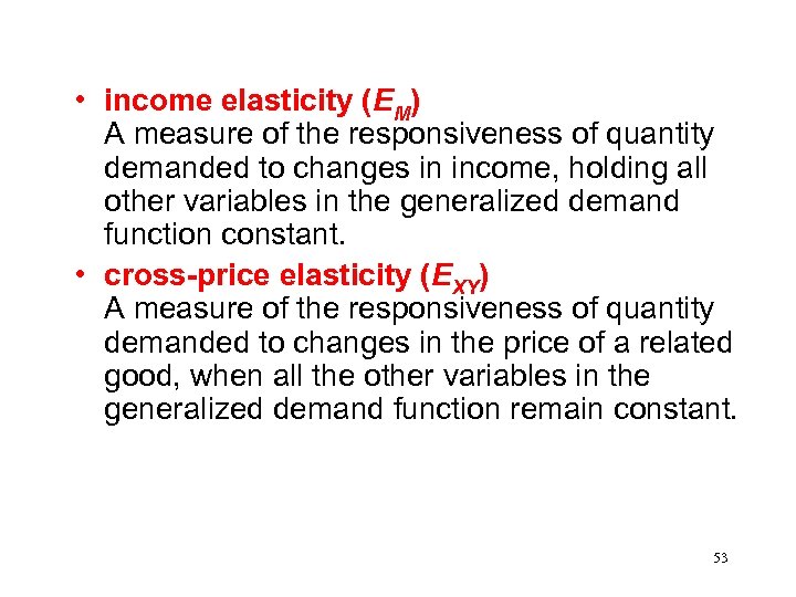  • income elasticity (EM) A measure of the responsiveness of quantity demanded to